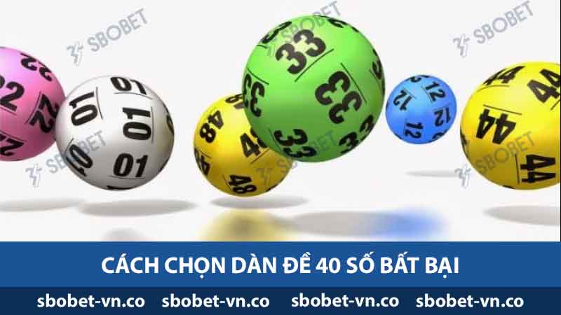 Khám Phá Dàn Đề 40 Số Bất Bại - Bí Quyết Thành Công 2024 2 Cách chọn dàn đề 40 số bất bại