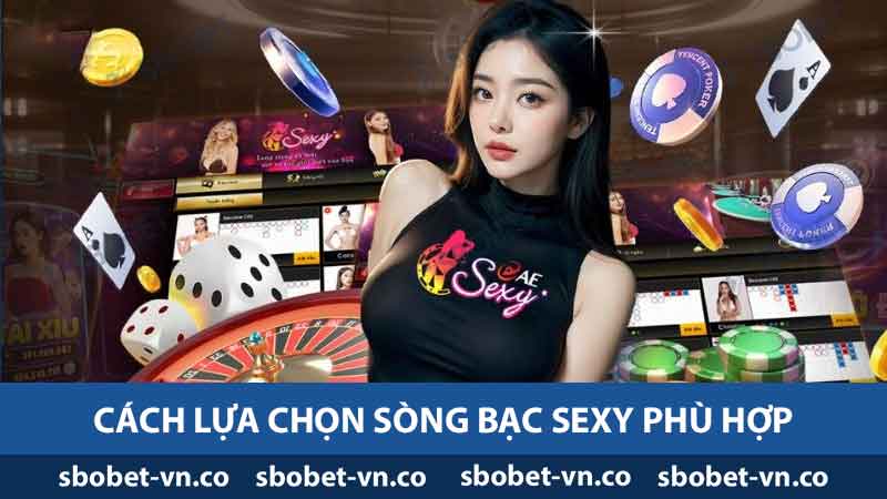Sexy Casino - Trải Nghiệm Hấp Dẫn và Phong Cách Độc Đáo 2 Cách lựa chọn sòng bạc sexy phù hợp