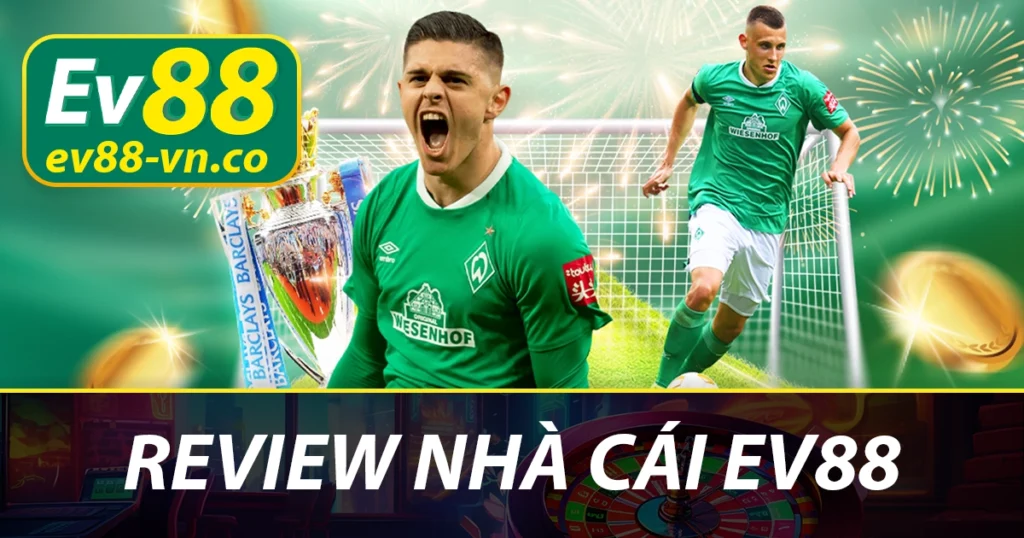 EV88 - Đánh Giá Trải Nghiệm Đặt Cược Thực Tế 1 EV88