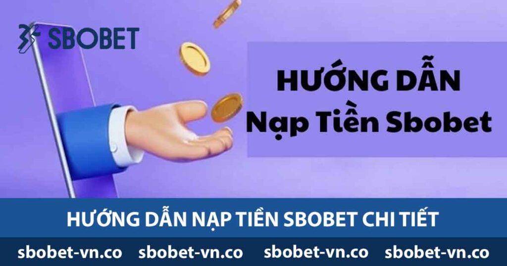Nạp Tiền SBOBET - Hướng Dẫn Các Bước Nhanh Và Hiệu Quả 1 Hướng dẫn nạp tiền Sbobet chi tiết