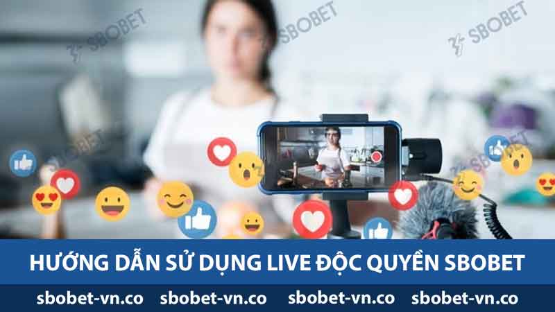 Khám Phá Live Độc Quyền SBOBET - Nền Tảng Hấp Dẫn Nhất 2 Hướng dẫn sử dụng Live độc quyền Sbobet