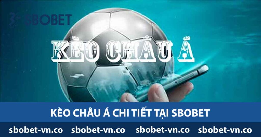 Kèo Châu Á - Tìm Hiểu Chi Tiết Về Kèo Cược Thể Thao 2024 1 Kèo châu á chi tiết tại Sbobet