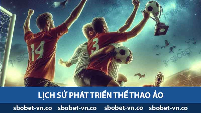 Thể Thao Ảo Là Gì? Khám Phá Khái Niệm Và Sự Khác Biệt 2 lịch sử phát triển thể thao ảo