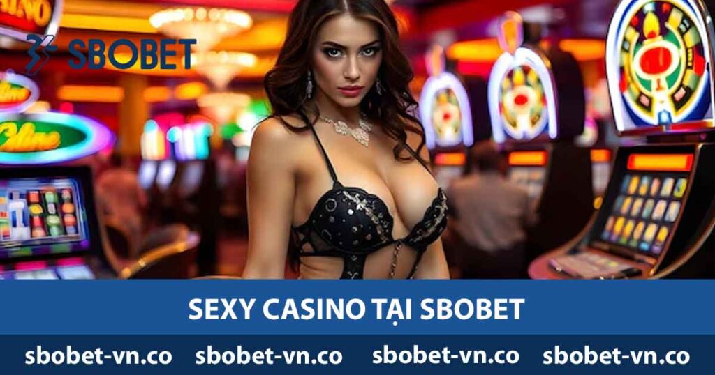Sexy Casino - Trải Nghiệm Hấp Dẫn và Phong Cách Độc Đáo 1 sexy casino tại sbobet