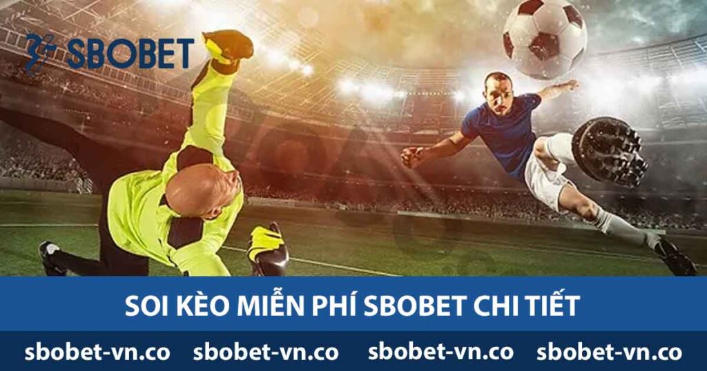 Soi Kèo Miễn Phí Tại SBOBET Hướng Dẫn Và Các Trang Uy Tín 1 Soi kèo miễn phí Sbobet chi tiết