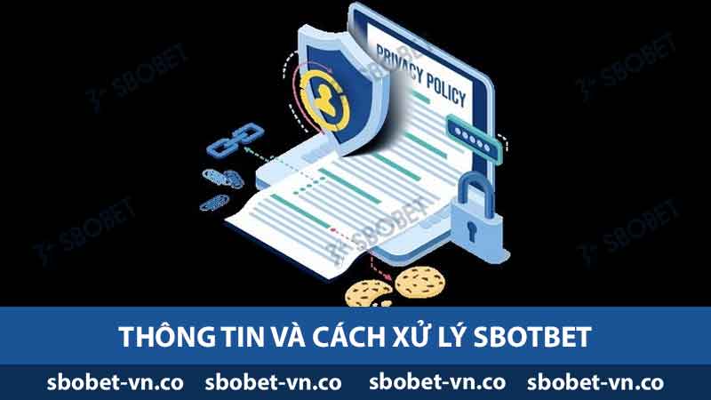 Chính Sách Bảo Mật SBOBET - Bảo Vệ Thông Tin Hàng Đầu 1 Thông tin và cách xử lý Sbobet