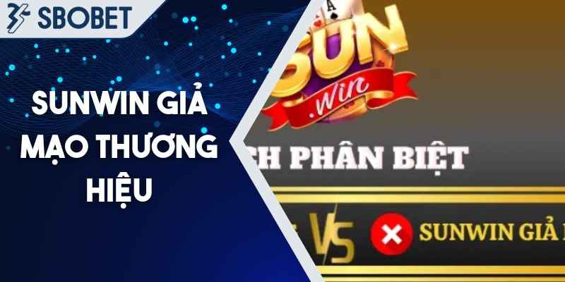 Sunwin Giả Mạo Thương Hiệu – Cảnh Báo Đỏ Cho Người Chơi 1 Sunwin giả mạo thương hiệu